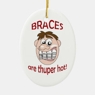 BRACES ARE HOT CERAMIC TREE DECORATION