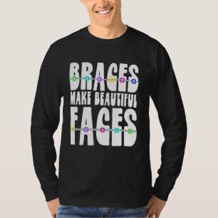 Braces Make Beautiful Faces Dentist Orthodontist T-Shirt