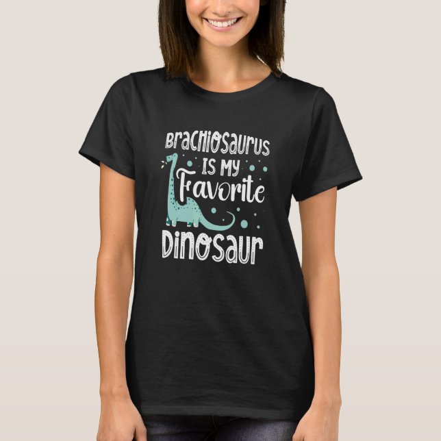 Brachiosaurus Is My Favorite Dinosaur Paleontology T-Shirt (Front)