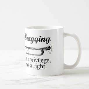 Bragging It's a privilege, not a right. Coffee Mug