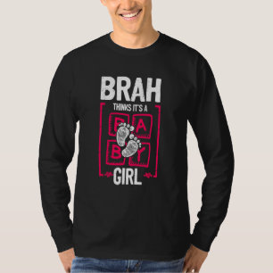 Brah Thinks It's a Girl Gender Reveal Baby Shower T-Shirt