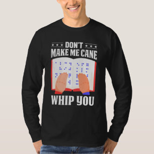 Braille Don't Make Me Cane Whip You Men Women Colo T-Shirt