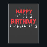 Braille Dots - Happy Birthday t-shirt Blind Postcard<br><div class="desc">Great gift for a teacher of students with visual impairment tvi or braille student. Great gift idea for people who can read Braille.</div>