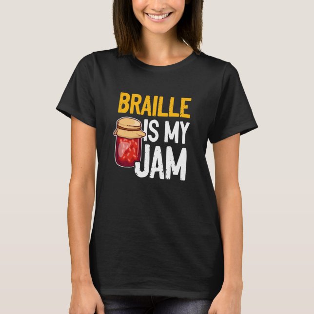 Braille Is My Jam Blind Reading Blindness T-Shirt (Front)