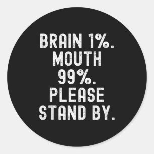Brain 1 mouth 99 stand by witty men women tank classic round sticker