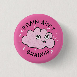 Brain Ain't Brainin' Badge Pin Cute