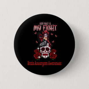 Brain Aneurysm Awareness Her Fight Is My Fight 6 Cm Round Badge