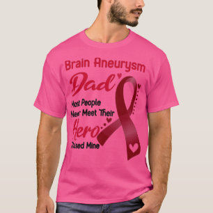 Brain Aneurysm Dad Most People Never Meet Their He T-Shirt