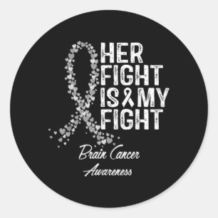 Brain Cancer Awareness Her Fight Is My Fight Suprt Classic Round Sticker