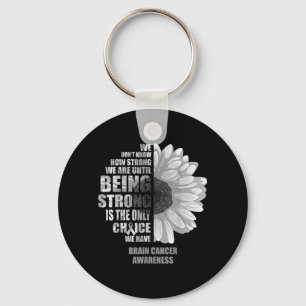 Brain Cancer Being Strong is The Only Choice Shirt Key Ring