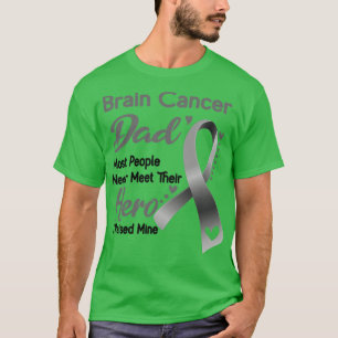 Brain Cancer Dad Most People Never Meet Their Hero T-Shirt
