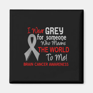Brain Cancer For Someone Who Means World To Me Magnet