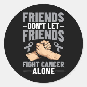 Brain Cancer Friends Dont Let Friends Fight Cancer Classic Round Sticker