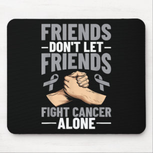 Brain Cancer Friends Dont Let Friends Fight Cancer Mouse Pad