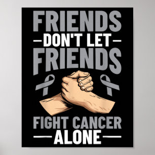 Brain Cancer Friends Dont Let Friends Fight Cancer Poster