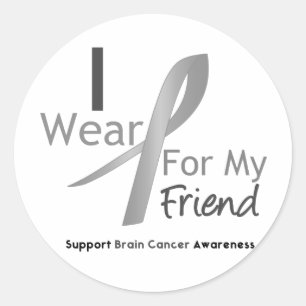 Brain Cancer I Wear Grey Ribbon For My Friend Classic Round Sticker