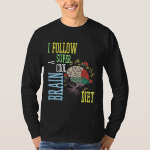 Brain diet quote I follow brain diet T-Shirt
