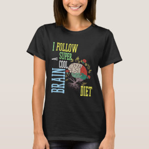 Brain diet quote I follow brain diet T-Shirt