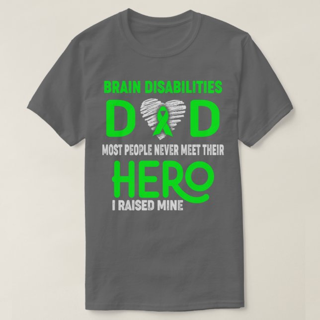 Brain Disabilities Dad Most People Never Meet Thei T-Shirt (Design Front)