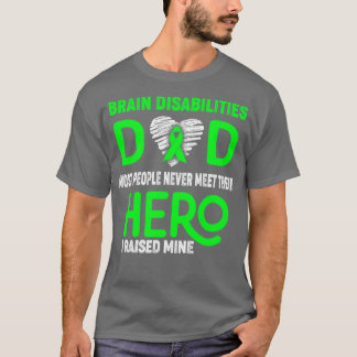 Brain Disabilities Dad Most People Never Meet Thei T-Shirt