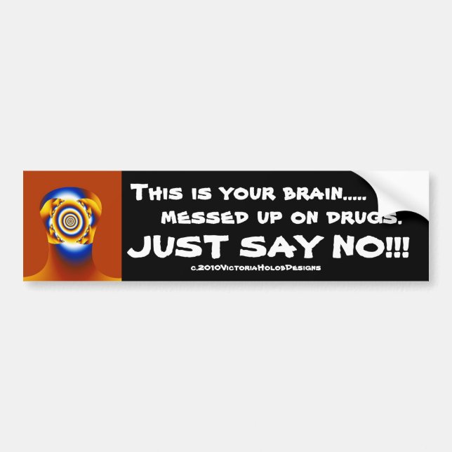 "Brain...Drugs...JUST SAY NO!!!" Bumper Sticker (Front)