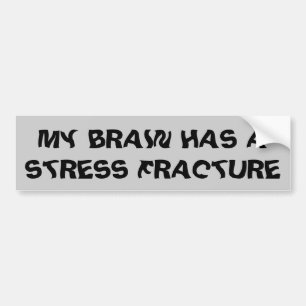 Brain Has A Stress Fracture Funny Bumper Sticker