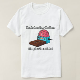 Brain has low Battery Plug in Chocolate! T-Shirt