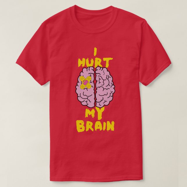Brain Injury I Hurt My Brain Brain Surgery T-Shirt (Design Front)