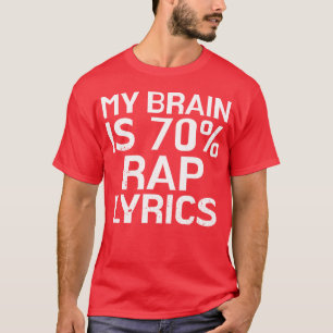 Brain Is 70 Rap Lyrics Funny Rapper Music Gift fam T-Shirt