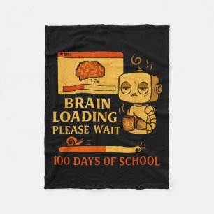 Brain Loading Please Wait – Funny 100 Days Of Scho Fleece Blanket