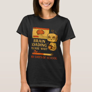 Brain Loading Please Wait – Funny 100 Days Of Scho T-Shirt