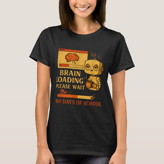 Brain Loading Please Wait – Funny 100 Days Of Scho T-Shirt (Front)