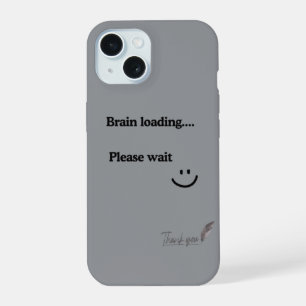 Brain Loading Please Wait – Trendy Grey iPhone 15 Case