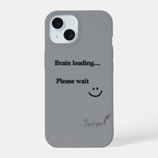 Brain Loading Please Wait – Trendy Grey iPhone 15 Case