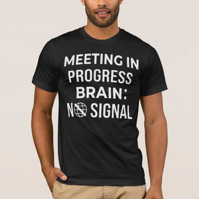 Brain No Signal Meeting  Relatable Humour Tee (Front)