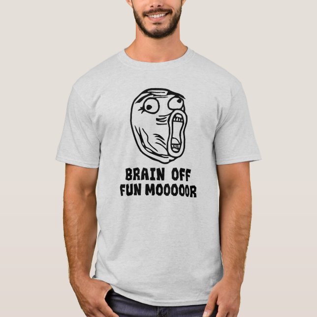 Brain Off. Fun MOOOOORE! T-Shirt (Front)
