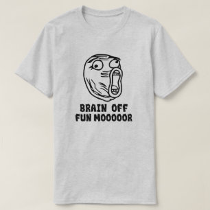 Brain Off. Fun MOOOOORE! T-Shirt