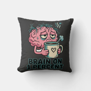 Brain On 1 Percent Funny Tired Brain Coffee Cushion