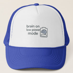 Brain on Low Power Mode Trucker Hat