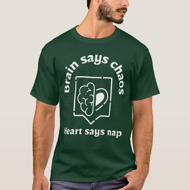 Brain Says Chaos, Heart Says Nap – Tired Mind  T-Shirt (Front)