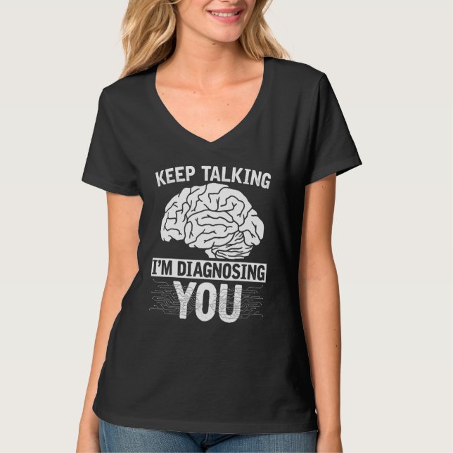 Brain Scientist Keep Talking Im Diagnosing You Psy T-Shirt (Front)