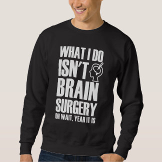 Brain Surgeon Jokes Cool Brain Surgery Neurosurgeo Sweatshirt