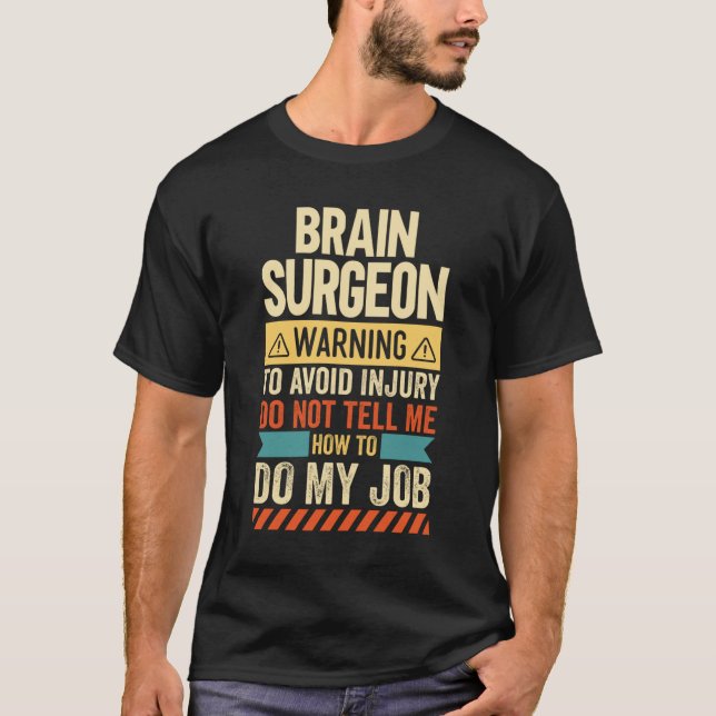 Brain Surgeon Warning T-Shirt (Front)