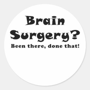 Brain Surgery Been There Done That Classic Round Sticker