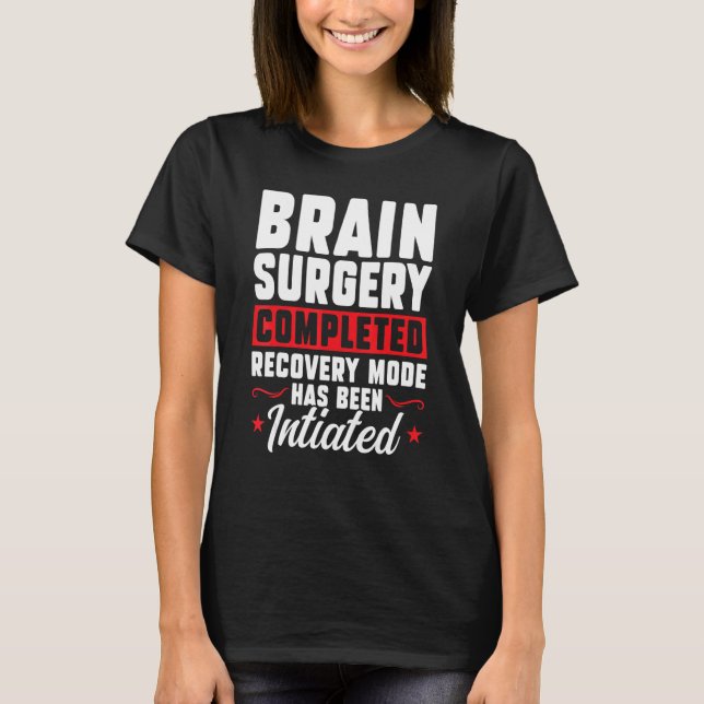 Brain Surgery Completed Recovery Brain Replacement T-Shirt (Front)