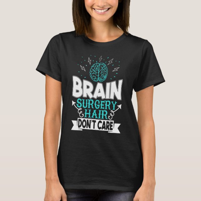 Brain Surgery Hair Dont Care Brain Tumour Awarenes T-Shirt (Front)