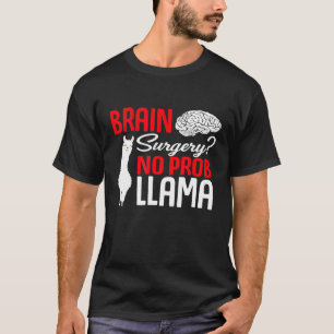 Brain Surgery No Prob Llama Recover After Op Gag T-Shirt