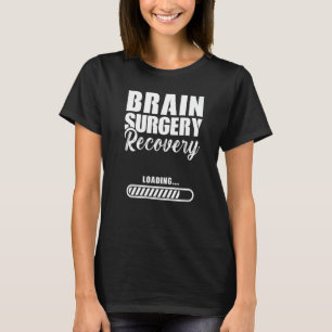 Brain Surgery Recovery Loading Brain Replacement T-Shirt