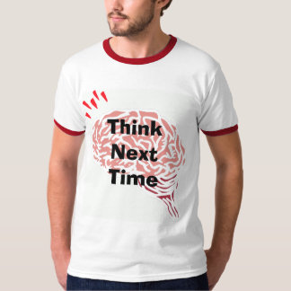 brain, Think Next Time  T-Shirt