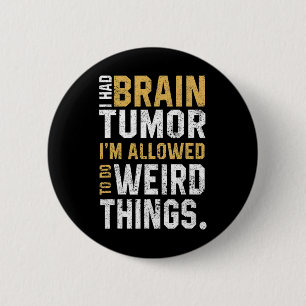 Brain Tumour Awareness Aneurysm I Had A Brain Tumo 6 Cm Round Badge